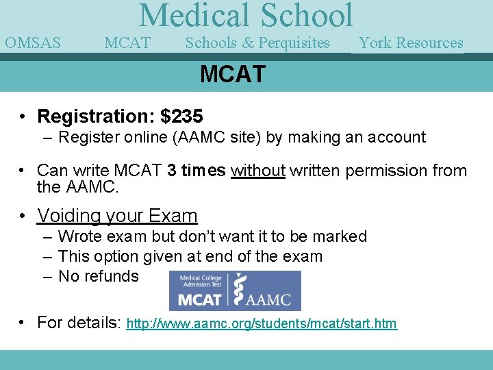 OMSAS Medical School MCAT Schools & Perquisites York Resources Guest Speakers MCAT • Registration: