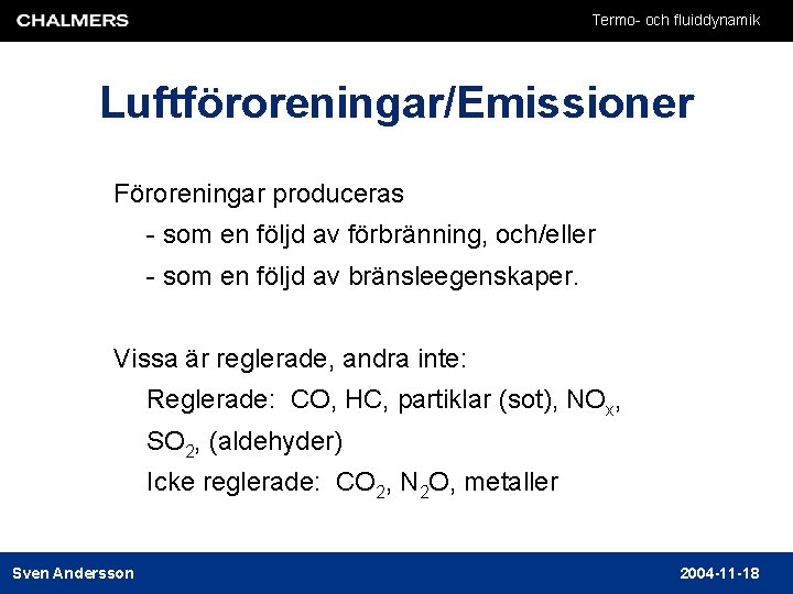 Termo- och fluiddynamik Luftföroreningar/Emissioner Föroreningar produceras - som en följd av förbränning, och/eller -