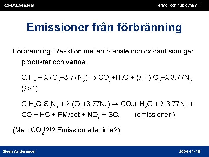 Termo- och fluiddynamik Emissioner från förbränning Förbränning: Reaktion mellan bränsle och oxidant som ger