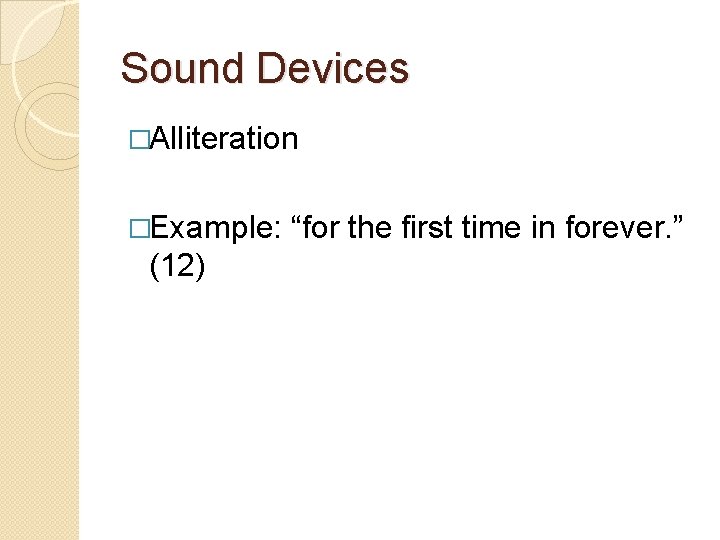 Sound Devices �Alliteration �Example: (12) “for the first time in forever. ” 
