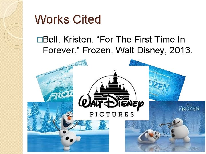 Works Cited �Bell, Kristen. “For The First Time In Forever. ” Frozen. Walt Disney,