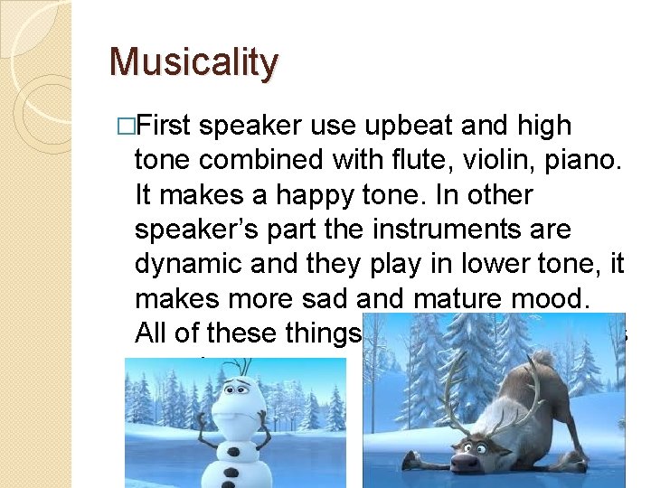 Musicality �First speaker use upbeat and high tone combined with flute, violin, piano. It