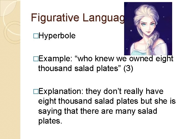 Figurative Language �Hyperbole �Example: “who knew we owned eight thousand salad plates” (3) �Explanation: