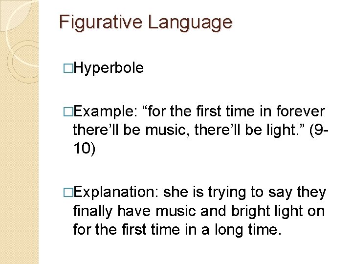 Figurative Language �Hyperbole �Example: “for the first time in forever there’ll be music, there’ll