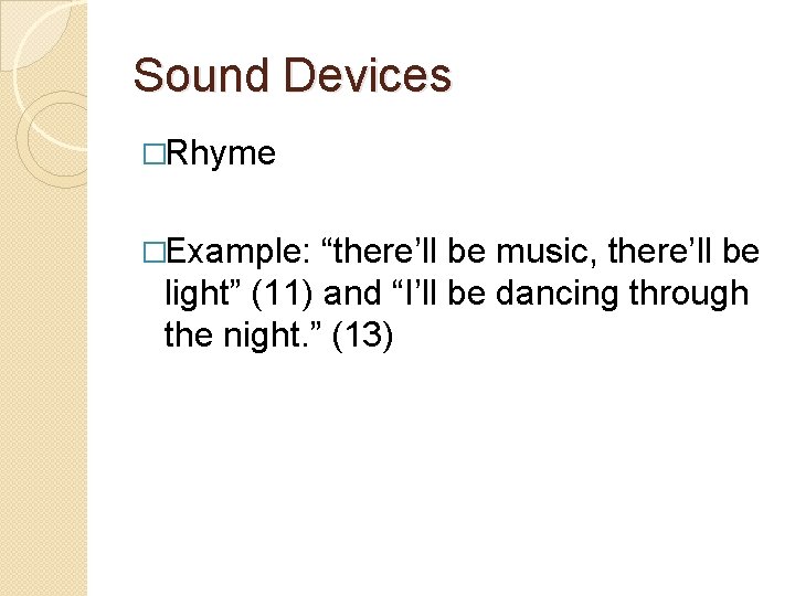 Sound Devices �Rhyme �Example: “there’ll be music, there’ll be light” (11) and “I’ll be