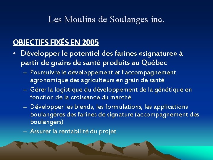 Les Moulins de Soulanges inc. OBJECTIFS FIXÉS EN 2005 • Développer le potentiel des