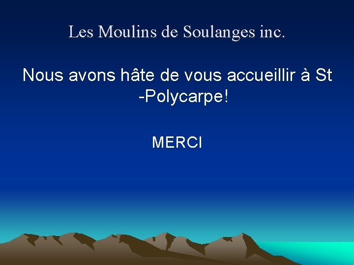 Les Moulins de Soulanges inc. Nous avons hâte de vous accueillir à St -Polycarpe!