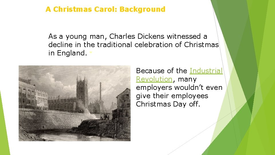 A Christmas Carol: Background As a young man, Charles Dickens witnessed a decline in