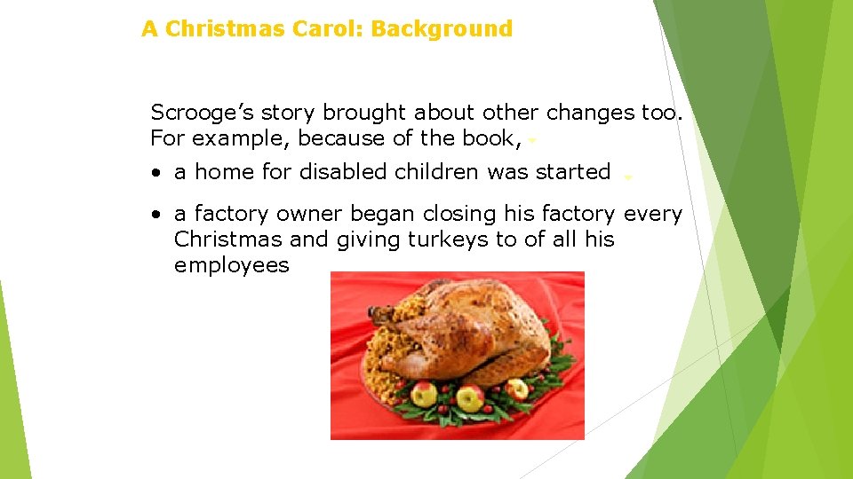 A Christmas Carol: Background Scrooge’s story brought about other changes too. For example, because