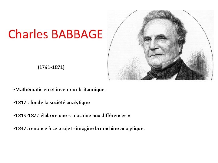 Charles BABBAGE (1791 -1871) • Mathématicien et inventeur britannique. • 1812 : fonde la