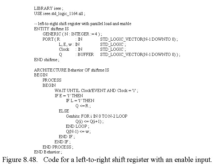 LIBRARY ieee ; USE ieee. std_logic_1164. all ; -- left-to-right shift register with parallel LIBRARY ieee ; USE ieee. std_logic_1164. all ; -- left-to-right shift register with parallel
