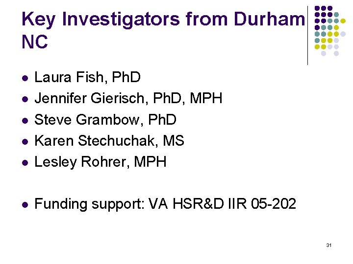Key Investigators from Durham NC l Laura Fish, Ph. D Jennifer Gierisch, Ph. D,