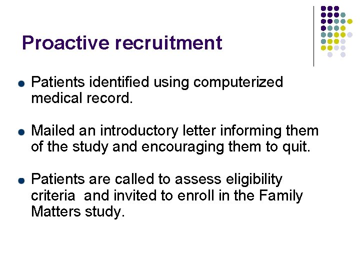 Proactive recruitment Patients identified using computerized medical record. Mailed an introductory letter informing them