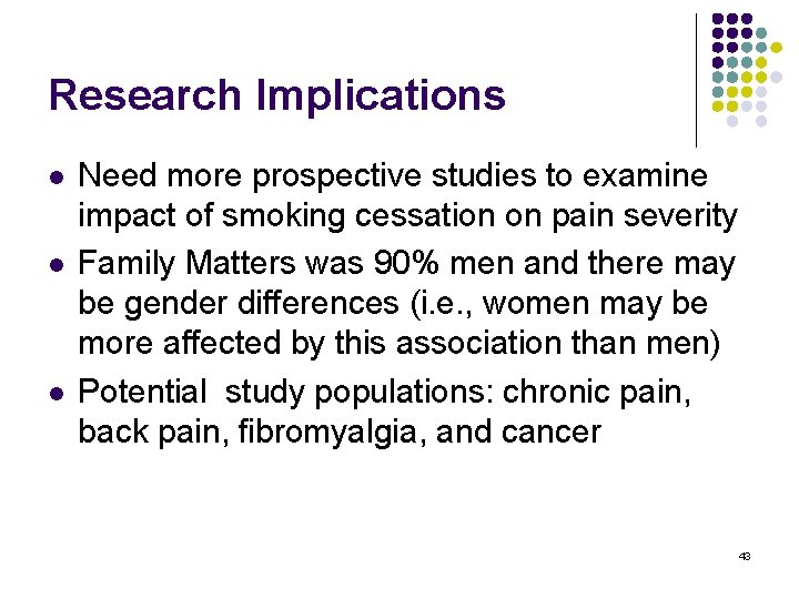 Research Implications l l l Need more prospective studies to examine impact of smoking