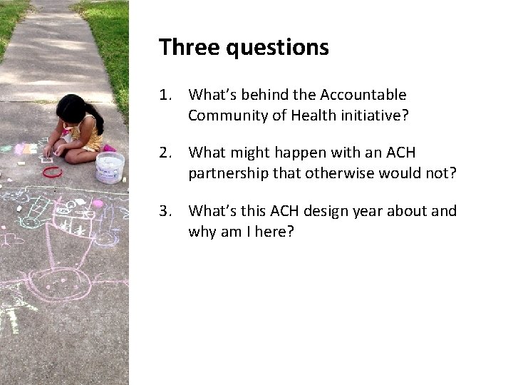 Three questions 1. What’s behind the Accountable Community of Health initiative? 2. What might