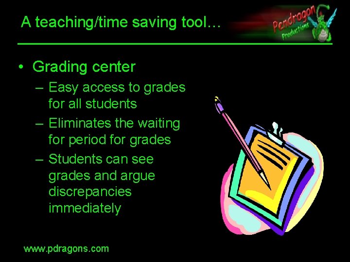 A teaching/time saving tool… • Grading center – Easy access to grades for all