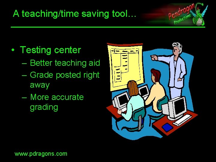 A teaching/time saving tool… • Testing center – Better teaching aid – Grade posted