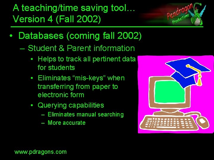 A teaching/time saving tool… Version 4 (Fall 2002) • Databases (coming fall 2002) –