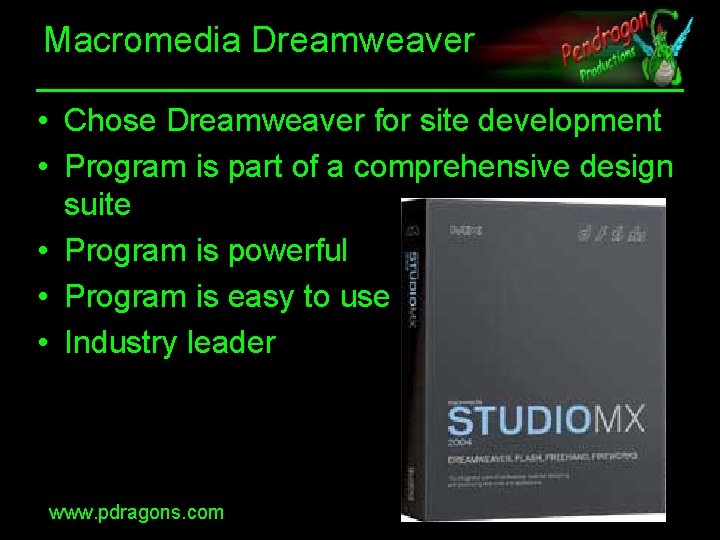 Macromedia Dreamweaver • Chose Dreamweaver for site development • Program is part of a