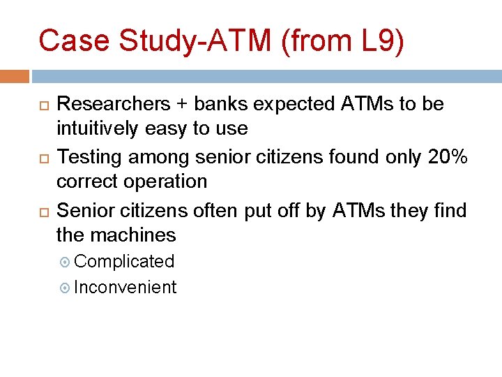 Case Study-ATM (from L 9) Researchers + banks expected ATMs to be intuitively easy
