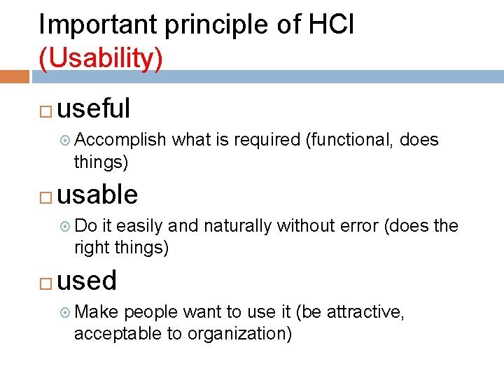Important principle of HCI (Usability) useful Accomplish what is required (functional, does things) usable