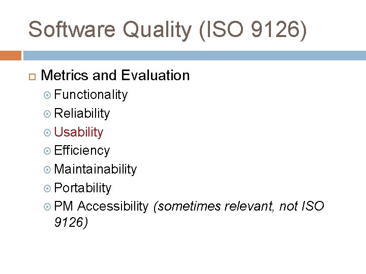 Software Quality (ISO 9126) Metrics and Evaluation Functionality Reliability Usability Efficiency Maintainability Portability PM