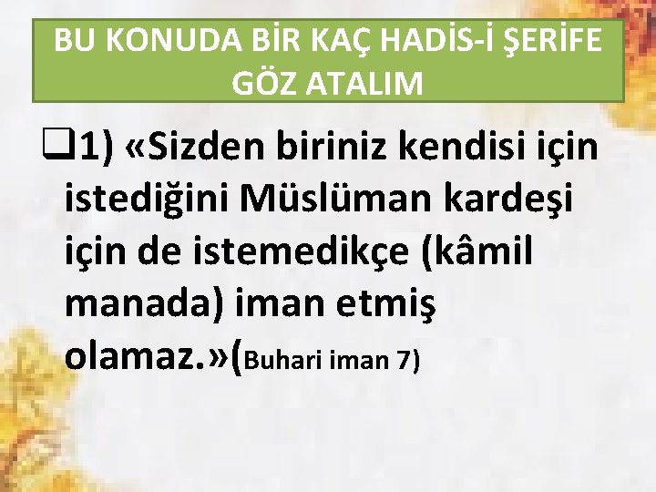 BU KONUDA BİR KAÇ HADİS-İ ŞERİFE GÖZ ATALIM q 1) «Sizden biriniz kendisi için