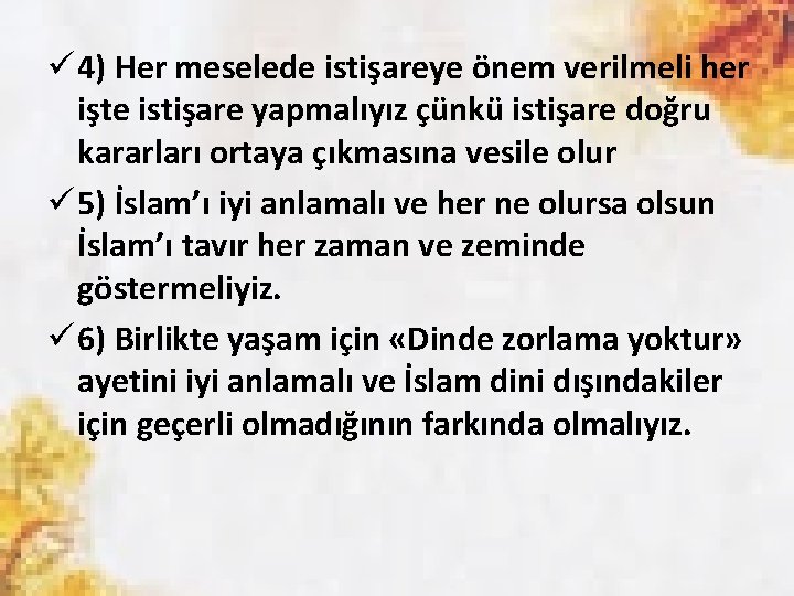 ü 4) Her meselede istişareye önem verilmeli her işte istişare yapmalıyız çünkü istişare doğru