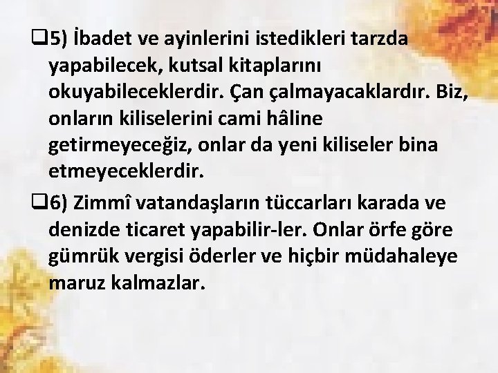 q 5) İbadet ve ayinlerini istedikleri tarzda yapabilecek, kutsal kitaplarını okuyabileceklerdir. Çan çalmayacaklardır. Biz,