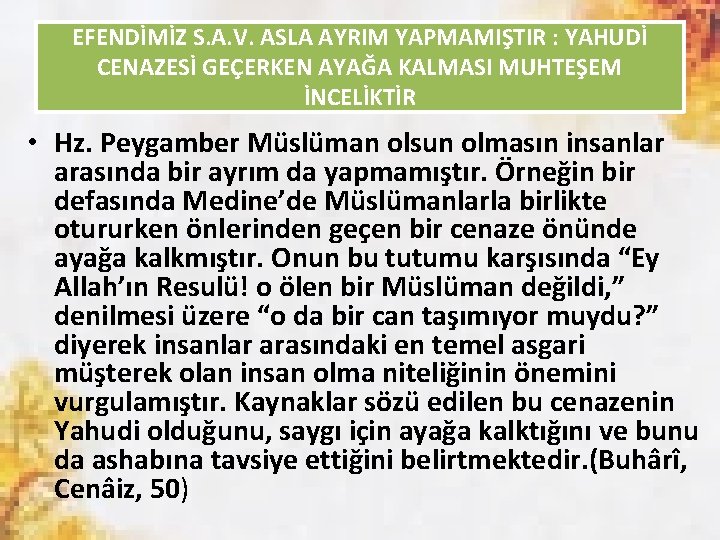 EFENDİMİZ S. A. V. ASLA AYRIM YAPMAMIŞTIR : YAHUDİ CENAZESİ GEÇERKEN AYAĞA KALMASI MUHTEŞEM