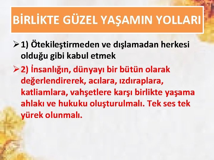 BİRLİKTE GÜZEL YAŞAMIN YOLLARI Ø 1) Ötekileştirmeden ve dışlamadan herkesi olduğu gibi kabul etmek