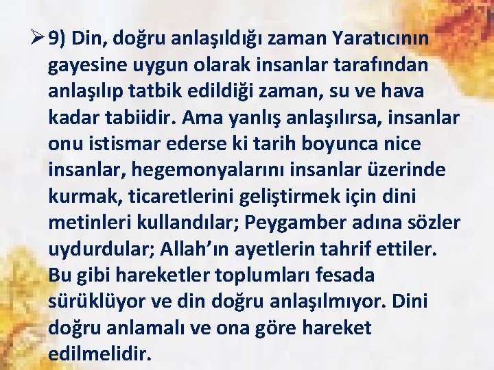 Ø 9) Din, doğru anlaşıldığı zaman Yaratıcının gayesine uygun olarak insanlar tarafından anlaşılıp tatbik