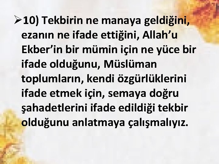 Ø 10) Tekbirin ne manaya geldiğini, ezanın ne ifade ettiğini, Allah’u Ekber’in bir mümin