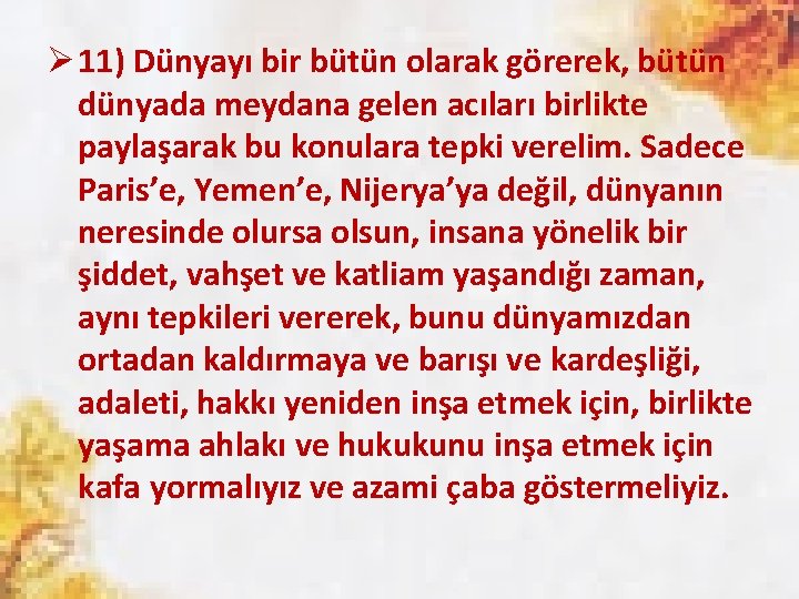 Ø 11) Dünyayı bir bütün olarak görerek, bütün dünyada meydana gelen acıları birlikte paylaşarak