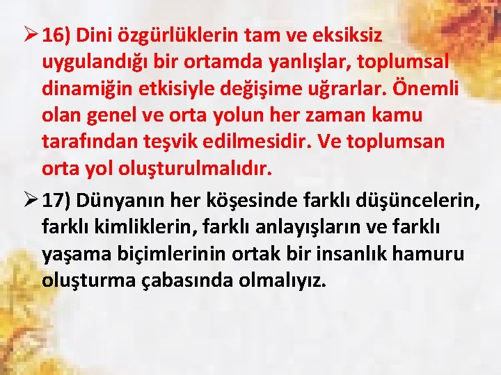 Ø 16) Dini özgürlüklerin tam ve eksiksiz uygulandığı bir ortamda yanlışlar, toplumsal dinamiğin etkisiyle