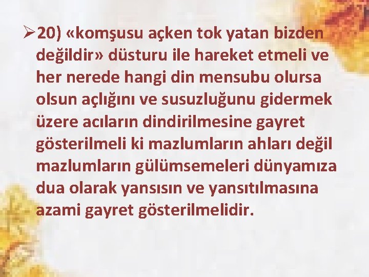 Ø 20) «komşusu açken tok yatan bizden değildir» düsturu ile hareket etmeli ve her