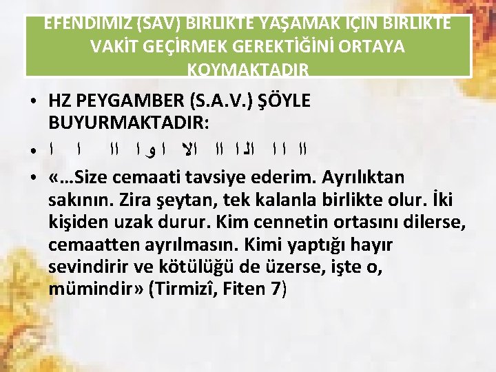 EFENDİMİZ (SAV) BİRLİKTE YAŞAMAK İÇİN BİRLİKTE VAKİT GEÇİRMEK GEREKTİĞİNİ ORTAYA KOYMAKTADIR ● ● ●