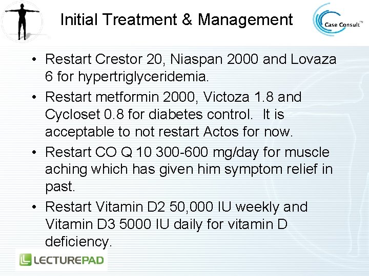 Initial Treatment & Management • Restart Crestor 20, Niaspan 2000 and Lovaza 6 for