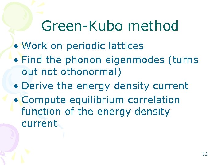 Green-Kubo method • Work on periodic lattices • Find the phonon eigenmodes (turns out