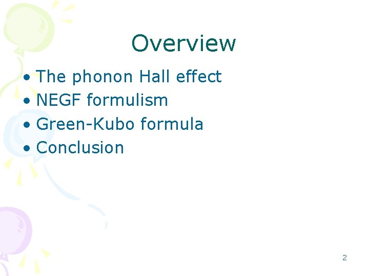 Overview • The phonon Hall effect • NEGF formulism • Green-Kubo formula • Conclusion