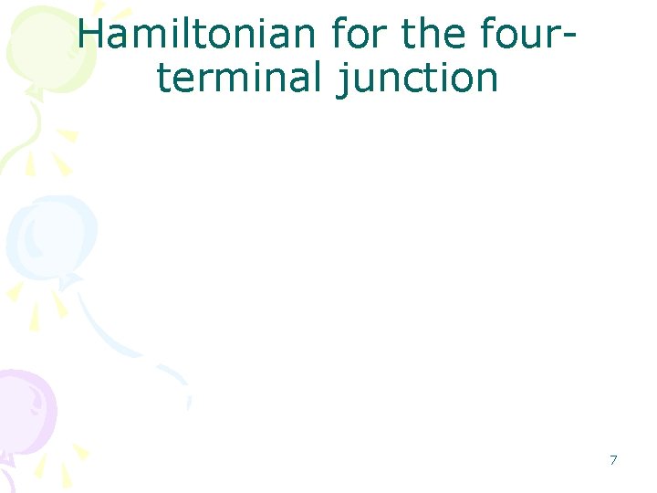 Hamiltonian for the fourterminal junction 7 