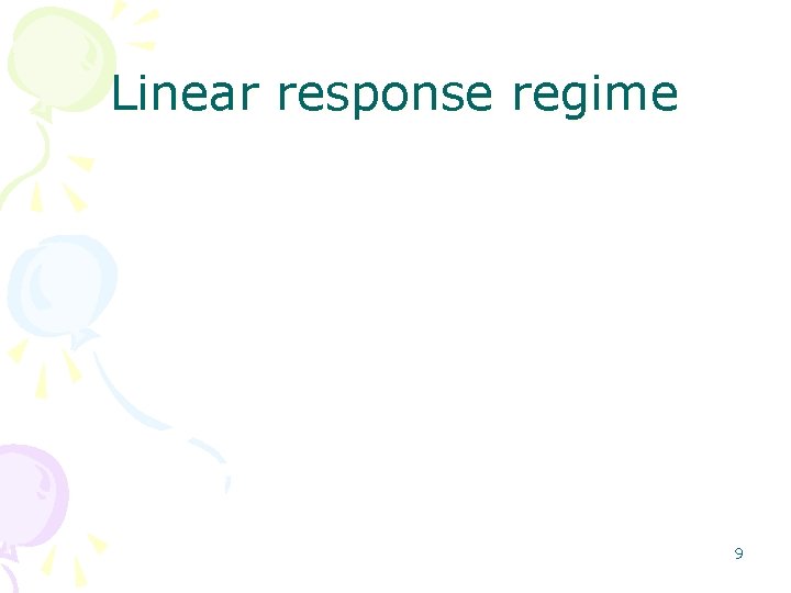 Linear response regime 9 