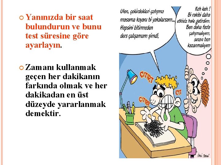  Yanınızda bir saat bulundurun ve bunu test süresine göre ayarlayın. Zamanı kullanmak geçen