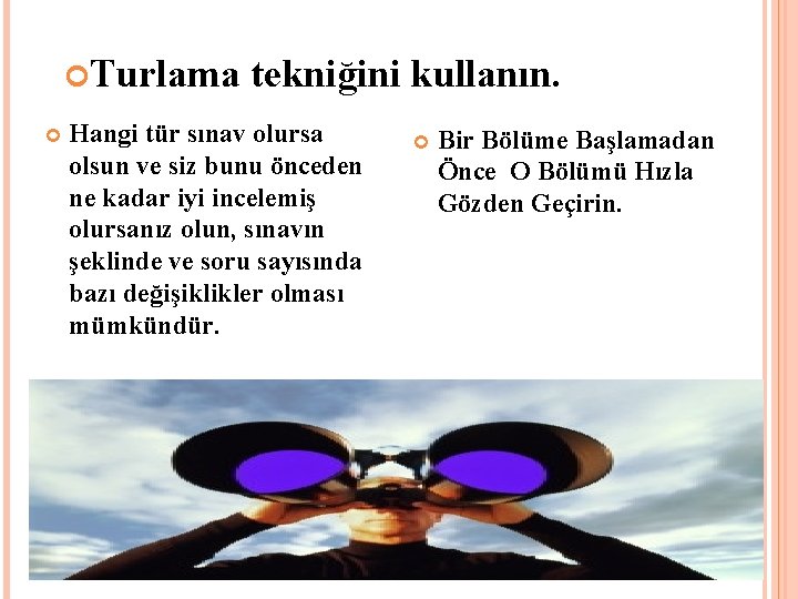  Turlama tekniğini kullanın. Hangi tür sınav olursa olsun ve siz bunu önceden ne