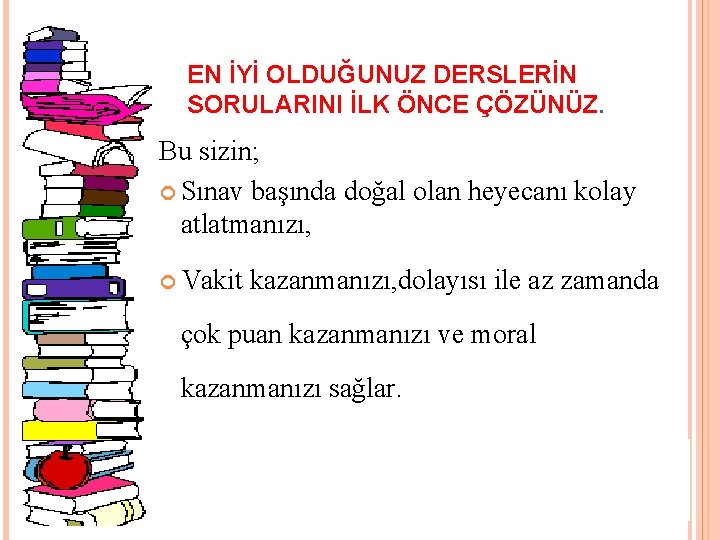 EN İYİ OLDUĞUNUZ DERSLERİN SORULARINI İLK ÖNCE ÇÖZÜNÜZ. Bu sizin; Sınav başında doğal olan