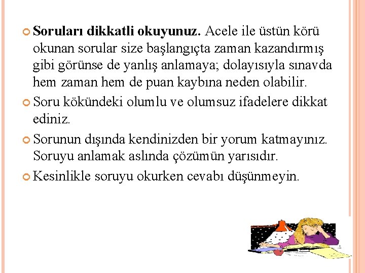  Soruları dikkatli okuyunuz. Acele ile üstün körü okunan sorular size başlangıçta zaman kazandırmış