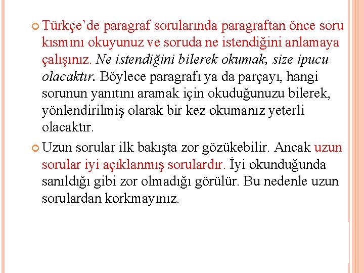  Türkçe’de paragraf sorularında paragraftan önce soru kısmını okuyunuz ve soruda ne istendiğini anlamaya