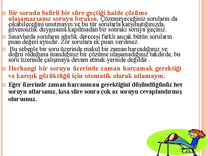 Bir soruda belirli bir süre geçtiği halde çözüme ulaşamazsanız soruyu bırakın. Çözemeyeceğiniz soruların
