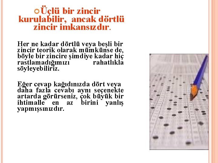  Üçlü bir zincir kurulabilir, ancak dörtlü zincir imkansızdır. Her ne kadar dörtlü veya