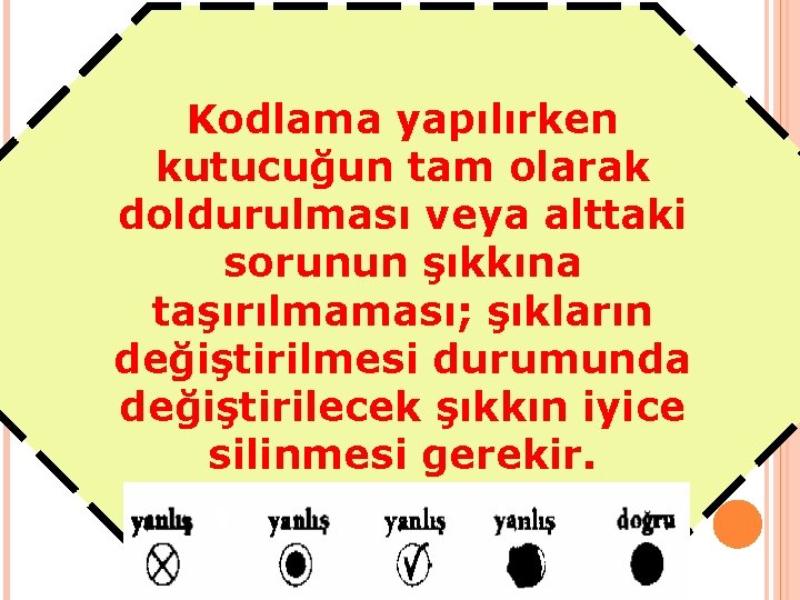 Kodlama yapılırken kutucuğun tam olarak doldurulması veya alttaki sorunun şıkkına taşırılmaması; şıkların değiştirilmesi durumunda